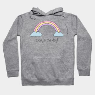 Positive thinking plus rainbow: Today's the day! (dark text) Hoodie
